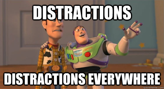 Distractions Distractions everywhere  Toy Story Everywhere