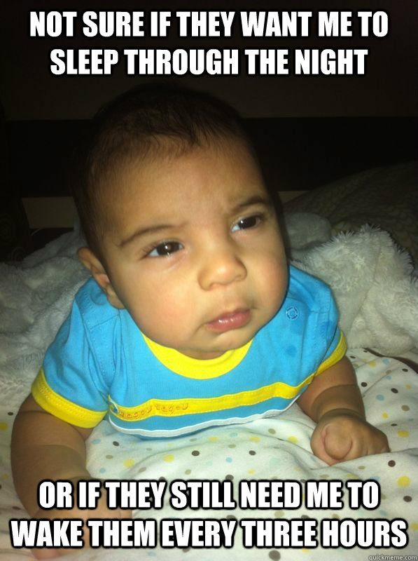 Not sure if they want me to sleep through the night Or if they still need me to wake them every three hours - Not sure if they want me to sleep through the night Or if they still need me to wake them every three hours  Observer baby