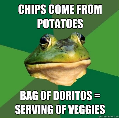 Chips come from potatoes bag of doritos = serving of veggies  Foul Bachelor Frog
