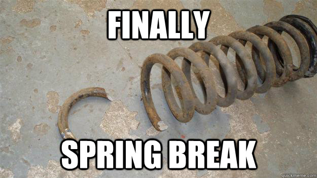 Finally Spring break - Finally Spring break  spring break