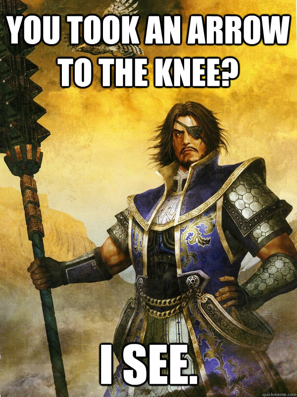 You took an arrow to the knee? I see. Good Guy Xiahou Dun quickmeme