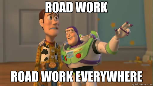 Road Work road work everywhere  Everywhere
