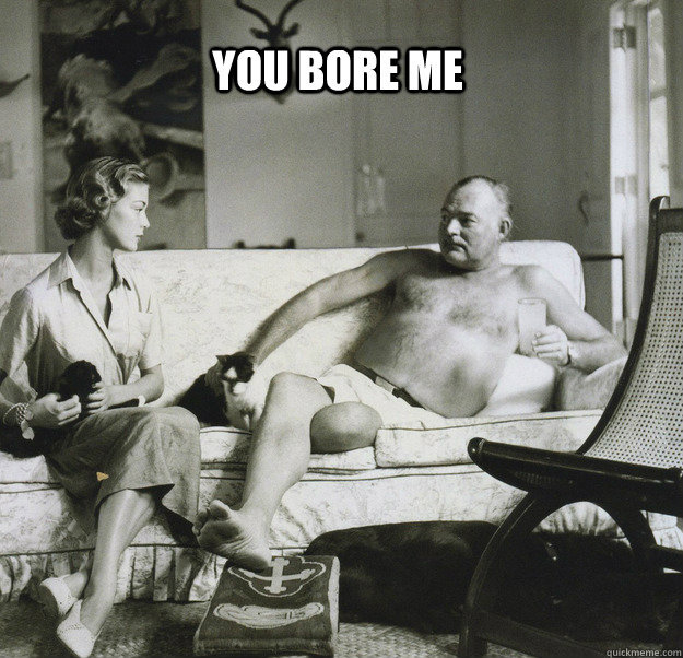 YOU BORE ME - YOU BORE ME  Bored Hemingway