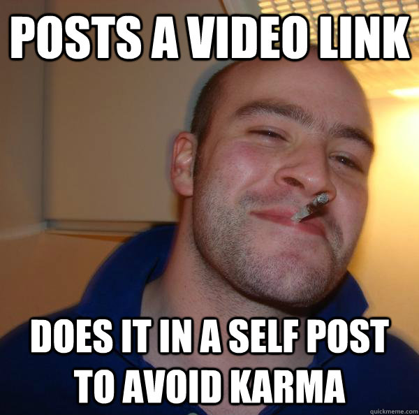Posts a video link does it in a self post to avoid karma - Posts a video link does it in a self post to avoid karma  Misc