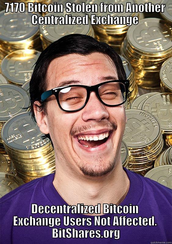 Decentralized exchange users not affected - 7170 BITCOIN STOLEN FROM ANOTHER CENTRALIZED EXCHANGE DECENTRALIZED BITCOIN EXCHANGE USERS NOT AFFECTED.                  BITSHARES.ORG                 Misc