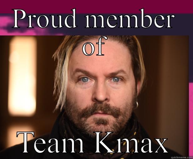 PROUD MEMBER OF TEAM KMAX Misc