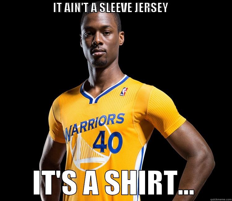                         IT AIN'T A SLEEVE JERSEY                                               IT'S A SHIRT... Misc