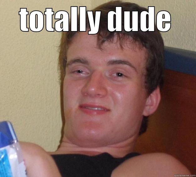 TOTALLY DUDE  10 Guy