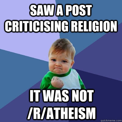 Saw a post criticising religion It was not /r/atheısm - Saw a post criticising religion It was not /r/atheısm  Success Kid