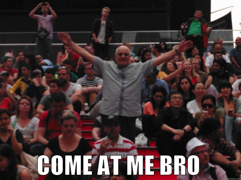  COME AT ME BRO Misc