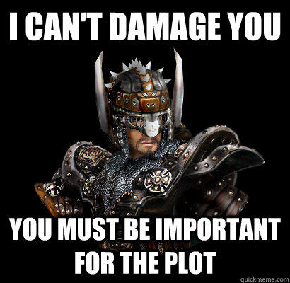 I can't damage you You must be important for the plot  Gothic - game