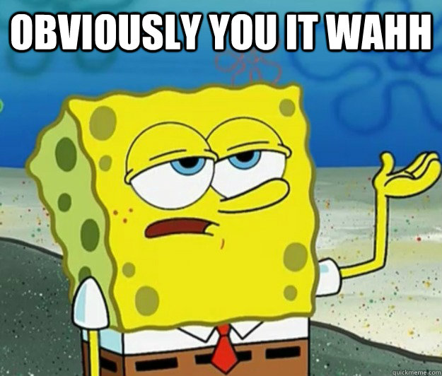 Obviously you it wahh   Tough Spongebob