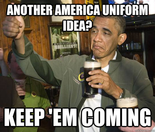 Another america uniform idea? keep 'em coming  Upvoting Obama