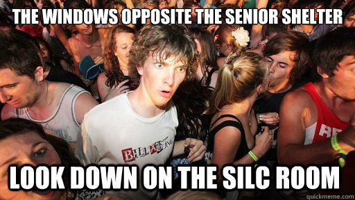 The windows opposite the senior shelter look down on the silc room  Sudden Clarity Clarence