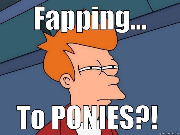  FAPPING... TO PONIES?! Futurama Fry