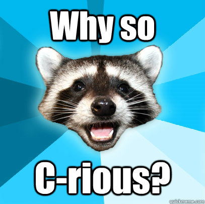 Why so C-rious?  Lame Pun Coon