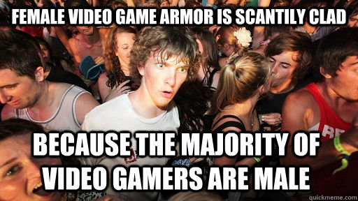 Female Video Game armor is scantily clad because the majority of video gamers are male   Sudden Clarity Clarence