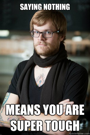 Saying Nothing Means you are super tough  Hipster Barista