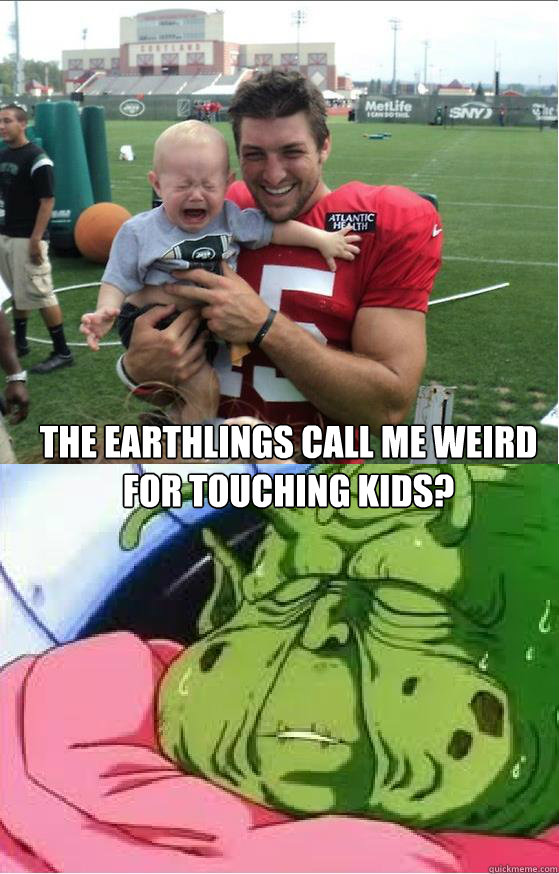 the earthlings call me weird for touching kids?  Tebow and Guru TFS Joke
