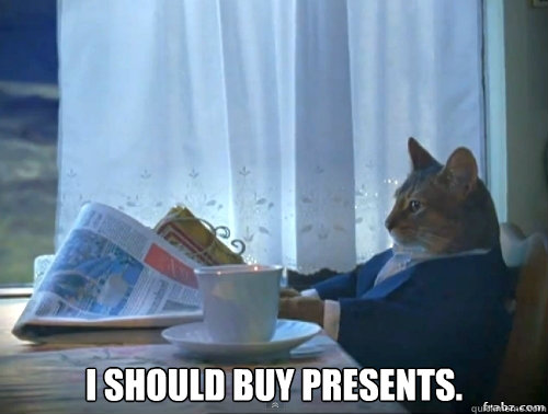  I should buy presents.  