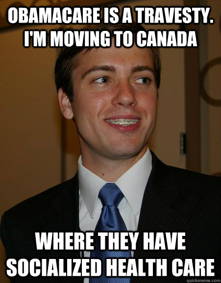 Obamacare is a travesty. i'm moving to canada where they ...