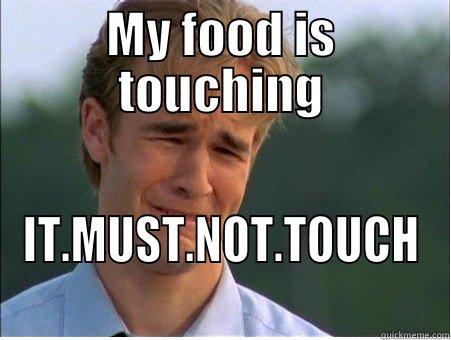 MY FOOD IS TOUCHING IT.MUST.NOT.TOUCH 1990s Problems