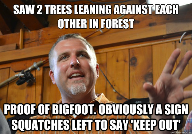 Saw 2 trees leaning against each other in forest Proof of Bigfoot. Obviously a sign squatches left to say 'keep out'  