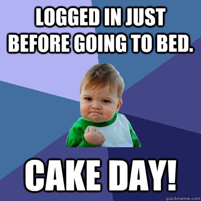 Logged in just before going to bed. Cake day!  Success Kid