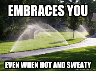 Embraces you even when hot and sweaty - Embraces you even when hot and sweaty  Loving Sidewalk Sprinkler