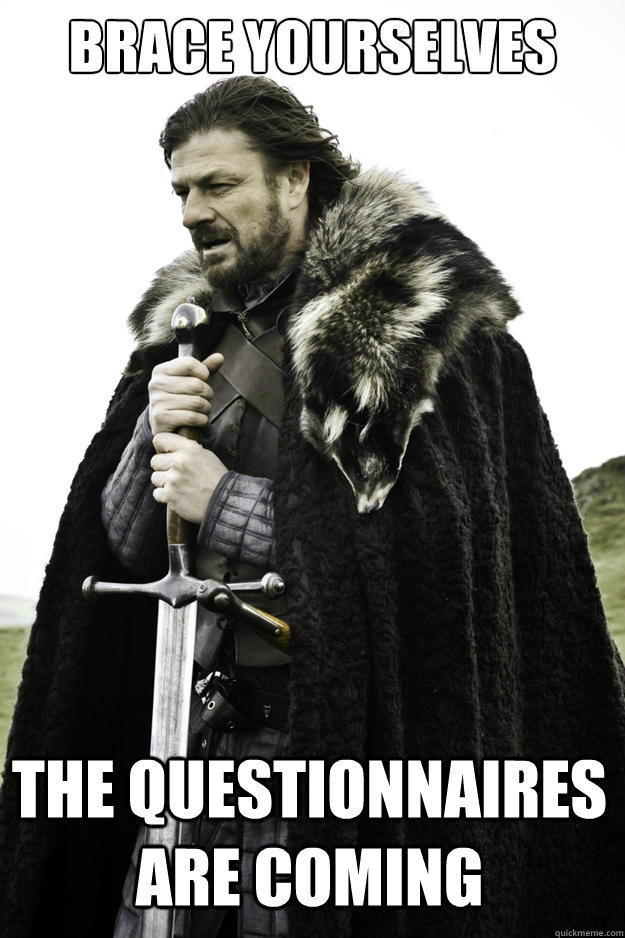 Brace yourselves The Questionnaires are coming - Brace yourselves The Questionnaires are coming  Winter is coming
