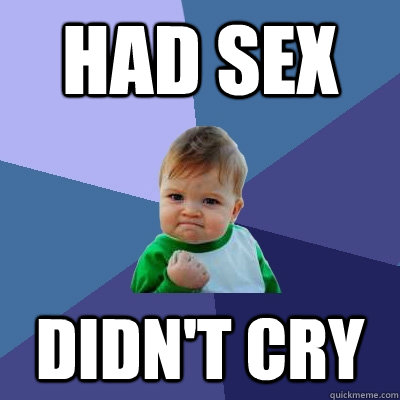 Had sex Didn't cry  Success Kid