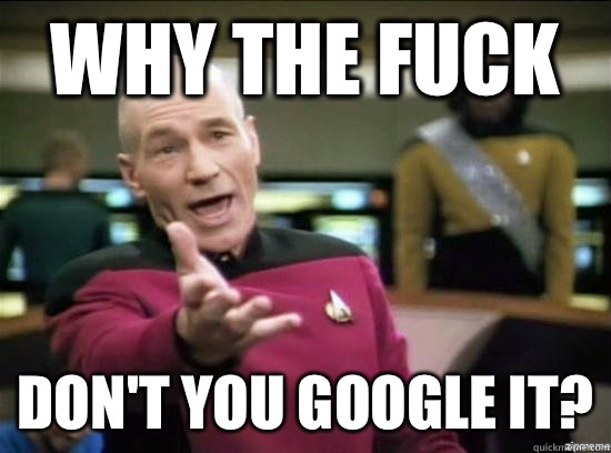 Why the fuck Don't you google it?  Annoyed Picard HD