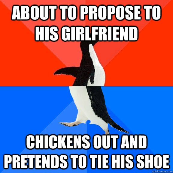 About to Propose to his girlfriend chickens out and pretends to tie his shoe  Socially Awesome Awkward Penguin