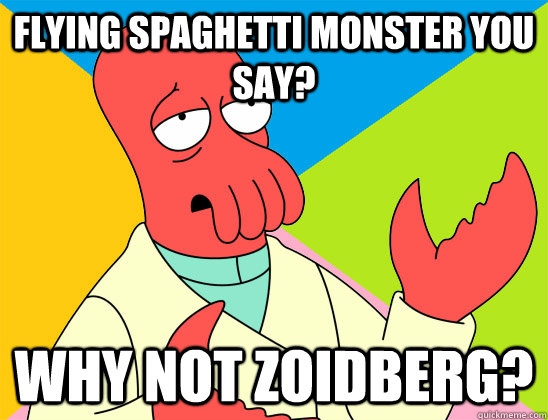 flying spaghetti monster you say? why not zoidberg? - flying spaghetti monster you say? why not zoidberg?  Misc