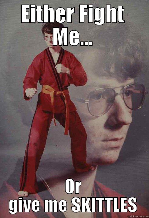 EITHER FIGHT ME... OR GIVE ME SKITTLES Karate Kyle