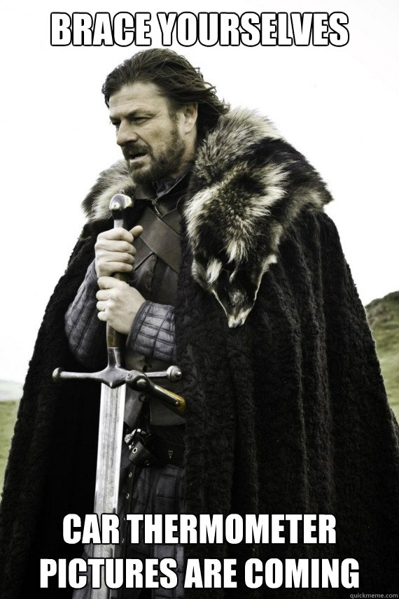 Brace yourselves Car thermometer pictures are coming  Brace yourself