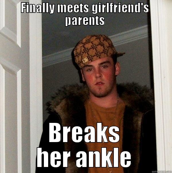 FINALLY MEETS GIRLFRIEND'S PARENTS BREAKS HER ANKLE Scumbag Steve