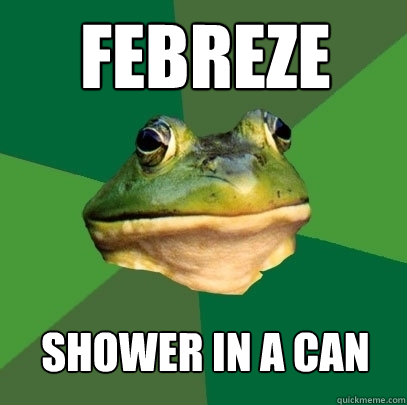 febreze shower in a can  Foul Bachelor Frog
