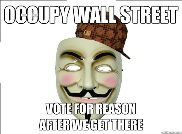 occupy wall street vote for reason 
after we get there - occupy wall street vote for reason 
after we get there  Scumbag Protester