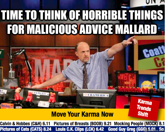 time to think of horrible things for Malicious Advice Mallard  - time to think of horrible things for Malicious Advice Mallard   Mad Karma with Jim Cramer