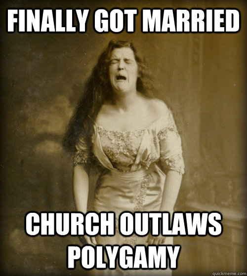 Finally got married church outlaws polygamy  1890s Problems