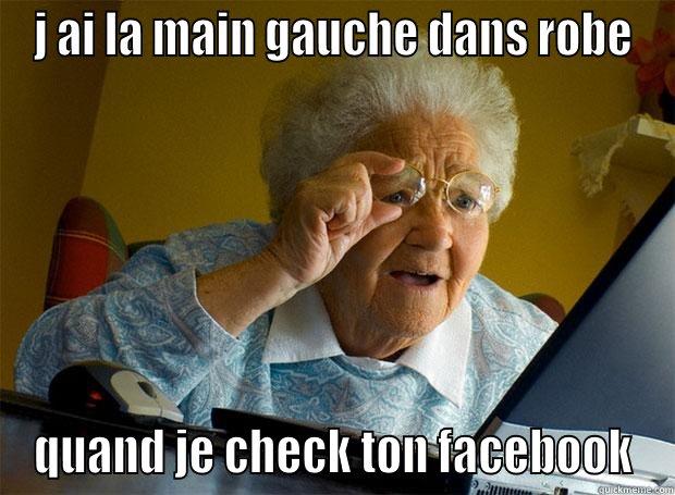 J AI LA MAIN GAUCHE DANS ROBE QUAND JE CHECK TON FACEBOOK Grandma finds the Internet