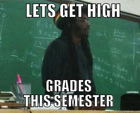         LETS GET HIGH       GRADES THIS SEMESTER Misc