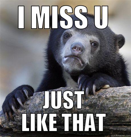 I MISS U JUST LIKE THAT Confession Bear