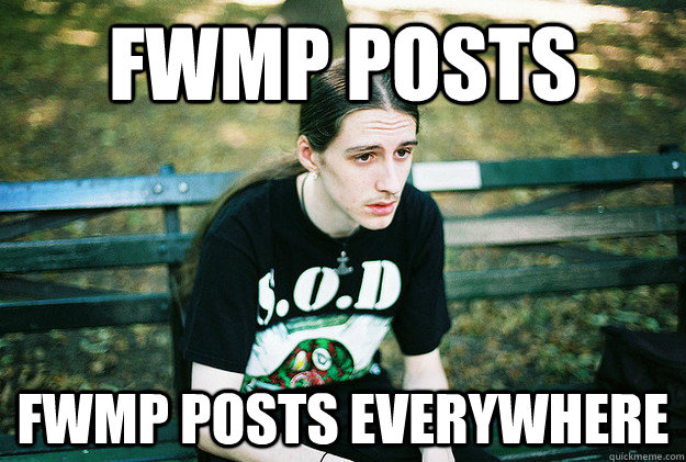 FWMP Posts FWMP Posts everyWHERE  First World Metal Problems