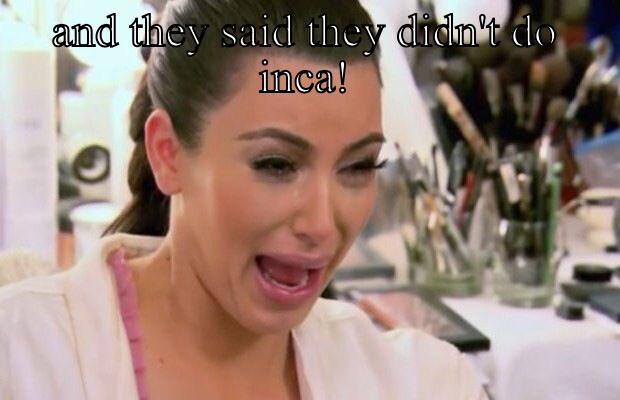  AND THEY SAID THEY DIDN'T DO INCA! Misc