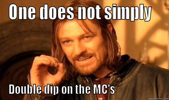 Screw it! - ONE DOES NOT SIMPLY   DOUBLE DIP ON THE MC'S                       One Does Not Simply