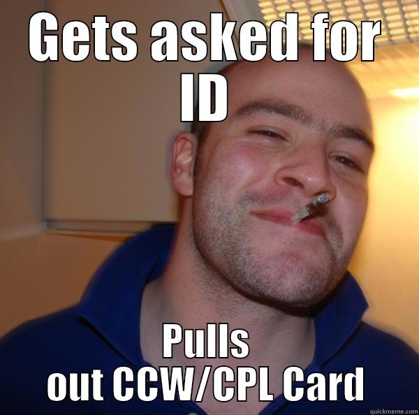 GETS ASKED FOR ID PULLS OUT CCW/CPL CARD Good Guy Greg 