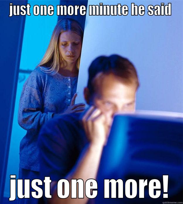 JUST ONE MORE MINUTE HE SAID JUST ONE MORE! Redditors Wife