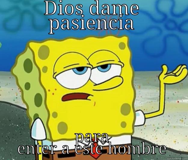 DIOS DAME PASIENCIA PARA ENTER A ESTE HOMBRE Tough Spongebob